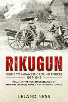 Paperback Rikugun: Guide to Japanese Ground Forces 1937-1945: Volume 1 - Tactical Organization of Imperial Japanese Army & Navy Ground Forces Book