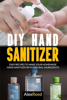 Paperback DIY Hand Sanitizer: Easy Recipes to Make Your Homemade Hand Sanitizer with Natural Ingredients Book