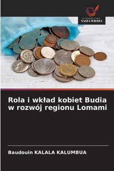 Rola i wklad kobiet Budia w rozwój regionu Lomami (Polish Edition)