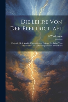 Paperback Die Lehre Von Der Elektricitaet: Zugleich Als 3. Voellig Ungearebeitete Auflage Der Lehre Vom Galvanismus Und Elektromagnetismus, Erster Band [German] Book