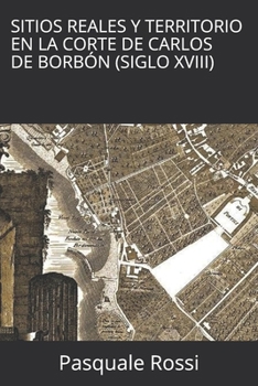 Paperback Sitios Reales y Territorio en la Corte de Carlos de Borbón (Siglo XVIII) [Spanish] Book