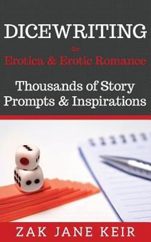 Paperback Dicewriting for Erotica & Erotic Romance: Thousands of Story Prompts and Inspirations Book