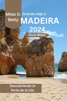Guía de viaje a Madeira 2024 (Guía Miles): Descubriendo la Perla de la Isla (Spanish Edition)