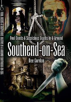 Foul Deeds and Suspicious Deaths in and Around Southend-on-Sea - Book  of the Foul Deeds & Suspicious Deaths