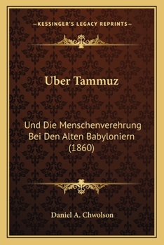 Paperback Uber Tammuz: Und Die Menschenverehrung Bei Den Alten Babyloniern (1860) [German] Book