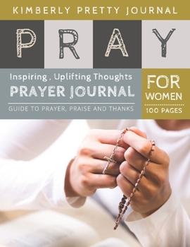 Paperback Pray Prayer Journal: doodle prayer journal - Inspiring, Uplifting Thoughts for Women 100 pages Large Print - Pray Series [Large Print] Book