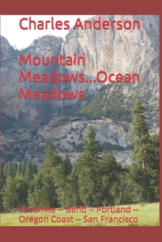 Paperback Mountain Meadows...Ocean Meadows: Yosemite -- Bend -- Portland -- Oregon Coast -- San Francisco Book