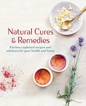 Hardcover Natural Cures & Remedies: Kitchen Cupboard Recipes and Solutions for Your Health and Home Book