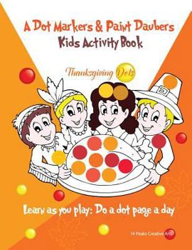 Paperback "A Dot Markers & Paint Daubers Kids Activity Book: Thanksgiving Dots": Learn as you play: Do a dot page a day (Holiday) Book