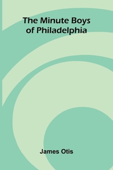 Paperback The Minute Boys of Philadelphia Book