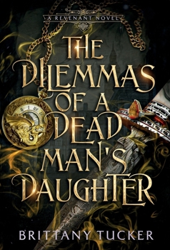 The Dilemmas of a Dead Man's Daughter (A Revenant Novel)