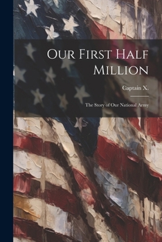 Paperback Our First Half Million: The Story of Our National Army Book