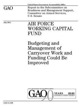 Paperback Air Force Working Capital Fund: budgeting and management of carryover work and funding could be improved: report to the Subcommittee on Readiness and Book