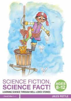 Paperback Science Fiction, Science Fact! Ages 8-12: Learning Science Through Well-Loved Stories Book