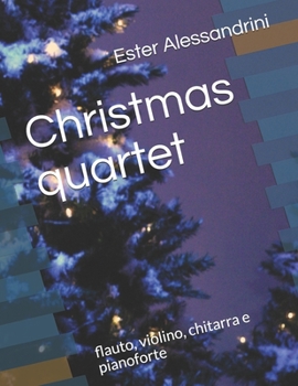 Christmas quartet: flauto, violino, chitarra e pianoforte (Italian Edition)