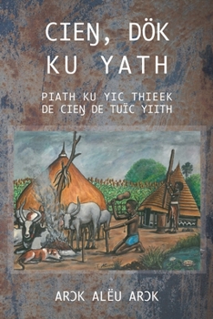 Paperback CieŊ, Dök Ku Yath Piath Ku Yic Thieek de CieŊ de Tuïc Yiith [Dinka] Book