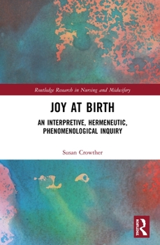 Hardcover Joy at Birth: An Interpretive, Hermeneutic, Phenomenological Inquiry Book