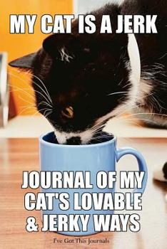 Paperback My Cat is a Jerk: Journal of My Cat's Lovable & Jerky Ways Book