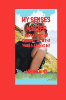 Paperback My Senses My Life: Senses Got Me Connect with the World Around Me Book