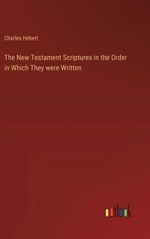 Hardcover The New Testament Scriptures in the Order in Which They were Written Book