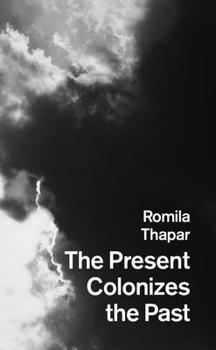 Present Colonizes the Past : The Future Forsaken?