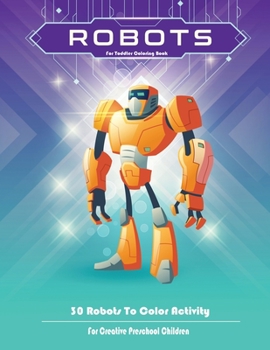 Paperback Robots For Toddler Coloring Book: 30 Robots To Color Activity For Creative Preschool Children [Large Print] Book