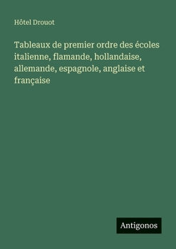 Tableaux de premier ordre des écoles italienne, flamande, hollandaise, allemande, espagnole, anglaise et française (French Edition)
