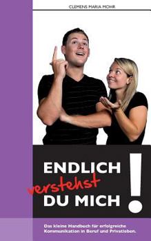 Paperback Endlich verstehst du mich...: Das kleine Handbuch für erfolgreiche Kommunikation in Beruf und Privatleben [German] Book