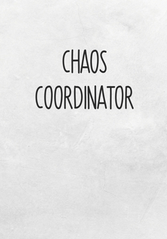 Chaos Coordinator: Task Planner Notebook & Lined Journal (Snarky Gifts For Coworkers)