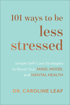 Hardcover 101 Ways to Be Less Stressed: Simple Self-Care Strategies to Boost Your Mind, Mood, and Mental Health Book