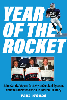 Paperback Year of the Rocket: John Candy, Wayne Gretzky, a Crooked Tycoon, and the Craziest Season in Football History Book