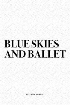 Paperback Blue Skies And Ballet: A 6x9 Inch Diary Notebook Journal With A Bold Text Font Slogan On A Matte Cover and 120 Blank Lined Pages Makes A Grea Book