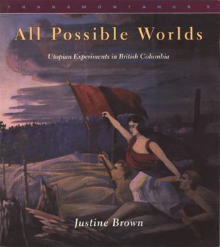 Paperback All Possible Worlds: Utopian Experiments in British Columbia Book