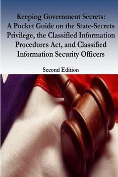 Paperback Keeping Government Secrets: A Pocket Guide on the State-Secrets Privilege, the Classified Information Procedures Act, and Classified Information S Book