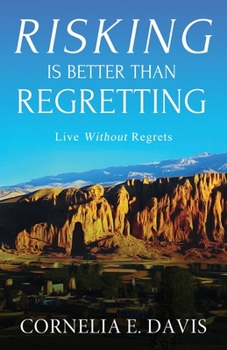 Paperback Risking Is Better Than Regretting: Live Without Regrets Book