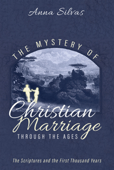 Hardcover The Mystery of Christian Marriage Through the Ages: The Scriptures and the First Thousand Years Book