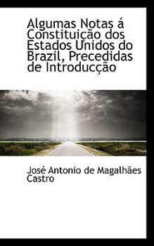 Paperback Algumas Notas Constitui O DOS Estados Unidos Do Brazil, Precedidas de Introduc O Book