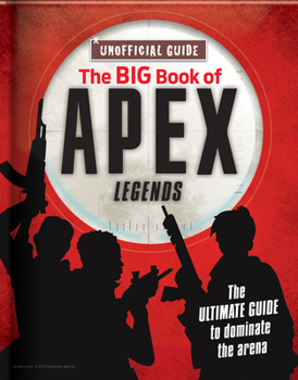 Paperback The Big Book of Apex Legends (Unoffical Guide): The Ultimate Guide to Dominate the Arena Book