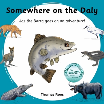 Paperback Somewhere on the Daly - Jaz the barra goes on an adventure!: Australian animals, beautifully Illustrated & rhyming children's book