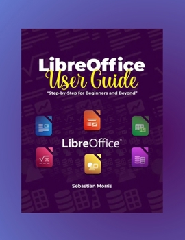 Paperback LibreOffice user Guide: Step-by-Step for Beginners and Beyond Book