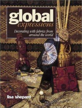 Paperback Global Expressions: Decorating with Fabrics from Around the World Book