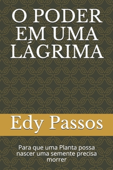 Paperback O Poder Em Uma Lágrima: Para que uma Planta possa nascer uma semente precisa morrer [Portuguese] Book