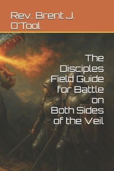 Paperback The Disciples Field Guide for Battle on Both Sides of the Veil Book