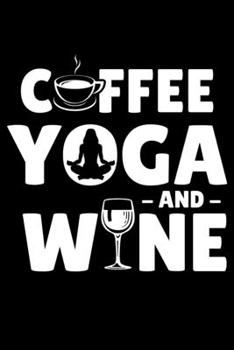 Paperback Coffee Yoga And Wine: Softcover Yoga Journal, College Ruled Composition Notebook. Book