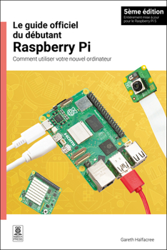 Paperback Le Guide Officiel Du Débutant Raspberry Pi: Comment Utiliser Votre Nouvel Ordinateur [French] Book