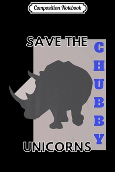 Composition Notebook: Funny Save the Chubby Unicorns Fat Rhino Vintage Design Premium Journal/Notebook Blank Lined Ruled 6x9 100 Pages