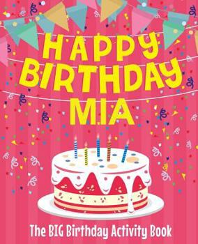 Paperback Happy Birthday Mia - The Big Birthday Activity Book: (Personalized Children's Activity Book) Book