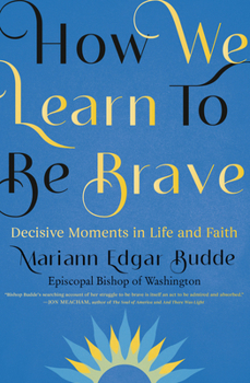 Hardcover How We Learn to Be Brave: Decisive Moments in Life and Faith Book