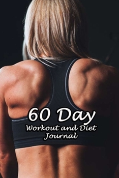 Paperback 60 Day Workout and Diet Journal: Daily Food and Fitness Log Notebook To Help You Track Exercise Meal & Activity and Calorie Counter - Back Woman Cover Book