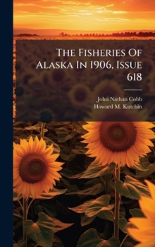 Hardcover The Fisheries Of Alaska In 1906, Issue 618 Book